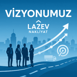 lazev nakliyat vizyon lazev nakliyat vizyonu görseli